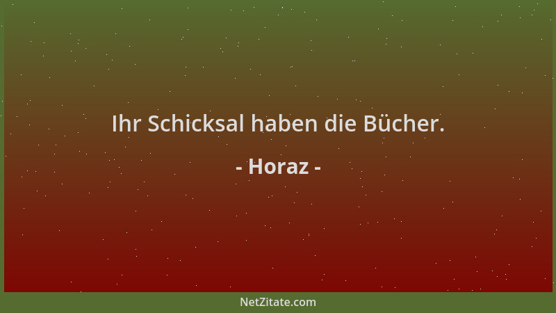 Horaz - Ihr Schicksal haben die Bücher....