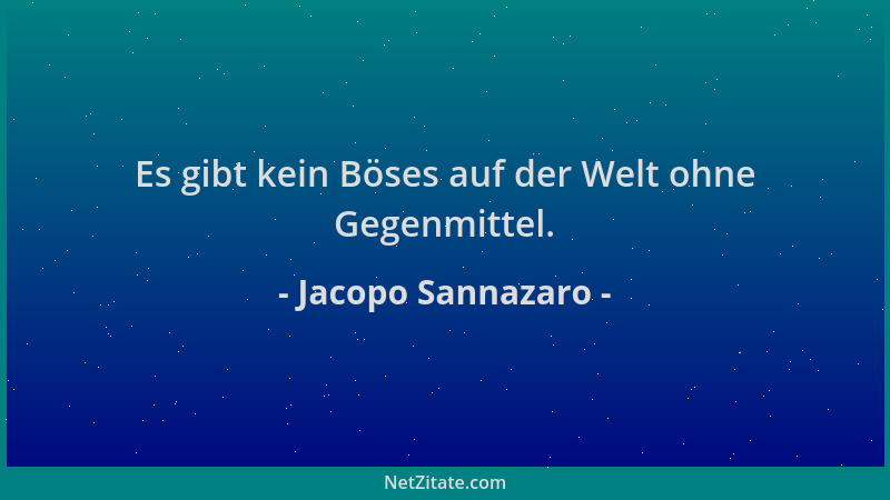 Jacopo Sannazaro - Es gibt kein Böses auf der Welt ohne Gegenmittel....