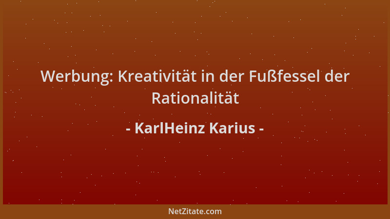 KarlHeinz Karius - Werbung: Kreativität in der Fußfessel der Rationalität...