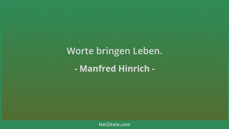 Manfred Hinrich - Worte bringen Leben....
