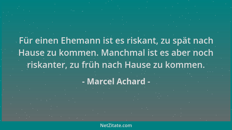 Marcel Achard - Für einen Ehemann ist es riskant, zu spät nach Hause zu kommen. Manchmal ist es aber noch riskanter, zu frü...