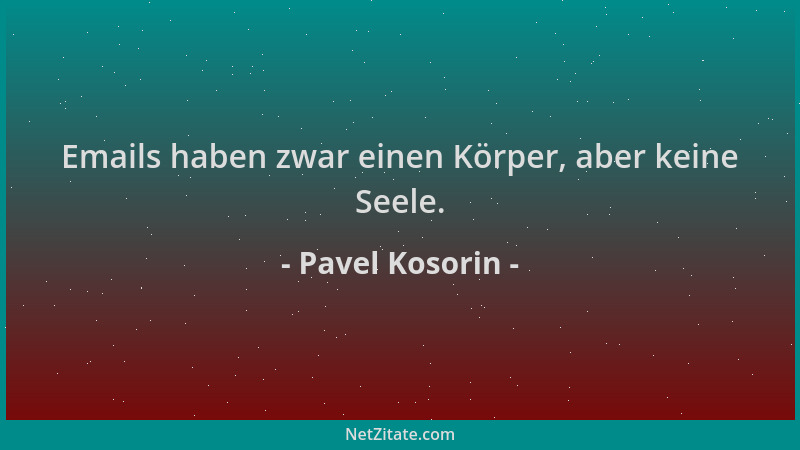 Pavel Kosorin - Emails haben zwar einen Körper, aber keine Seele....