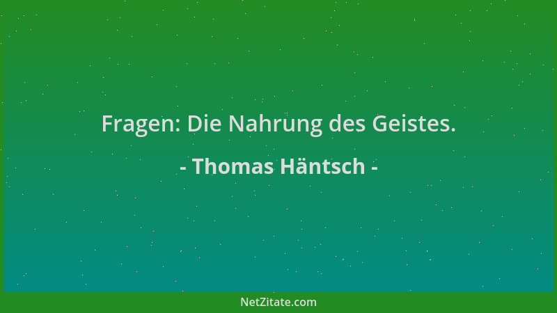 Thomas Häntsch - Fragen: Die Nahrung des Geistes....
