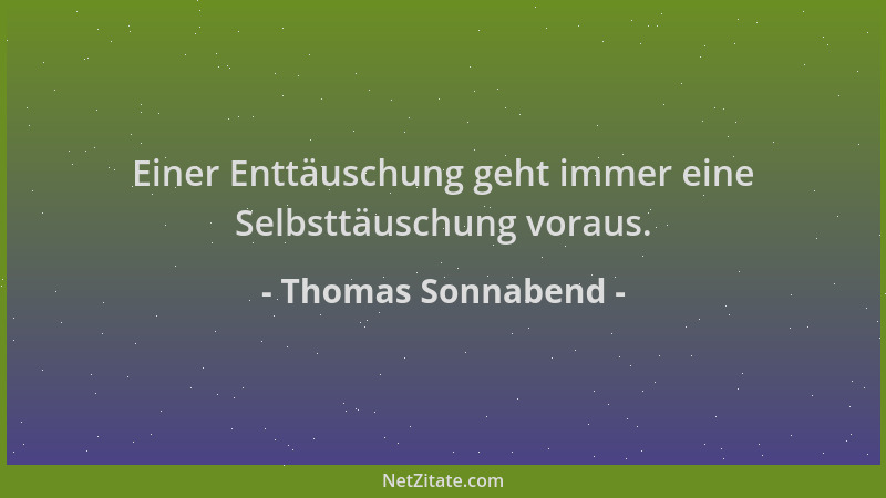 Thomas Sonnabend - Einer Enttäuschung geht immer eine Selbsttäuschung voraus....