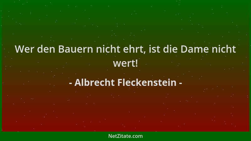 Albrecht Fleckenstein - Wer den Bauern nicht ehrt, ist die Dame nicht wert!...