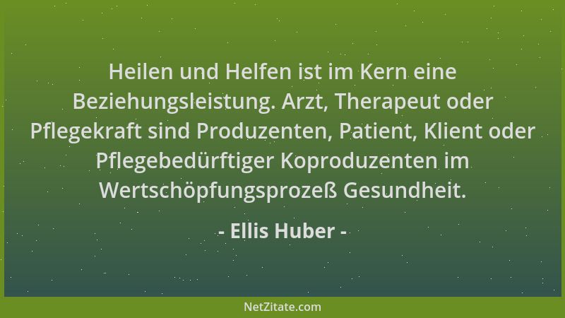 Ellis Huber - Heilen und Helfen ist im Kern eine Beziehungsleistung. Arzt, Therapeut oder Pflegekraft sind Produzenten, Pat...