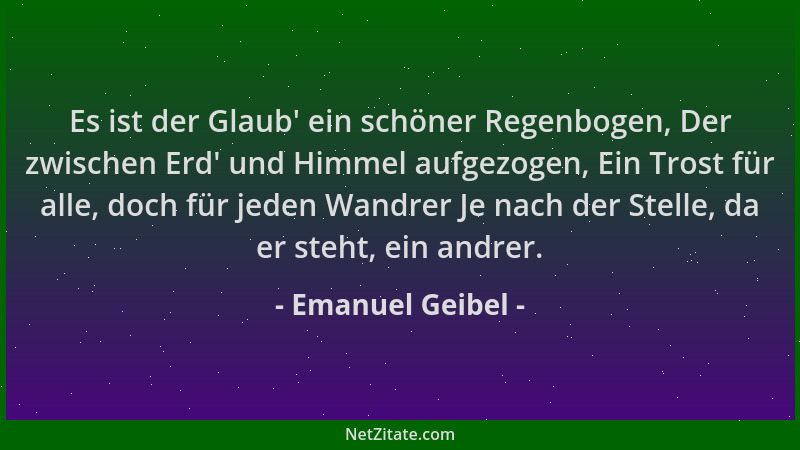 Emanuel Geibel - Es ist der Glaub ' ein schöner Regenbogen, Der zwischen Erd ' und Himmel aufgezogen, Ein Trost für alle, doc...