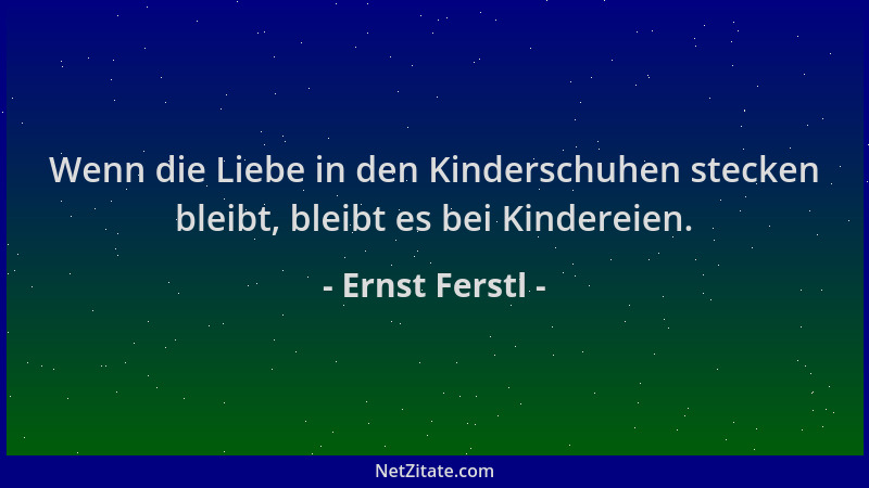 Ernst Ferstl - Wenn die Liebe in den Kinderschuhen stecken bleibt, bleibt es bei Kindereien....