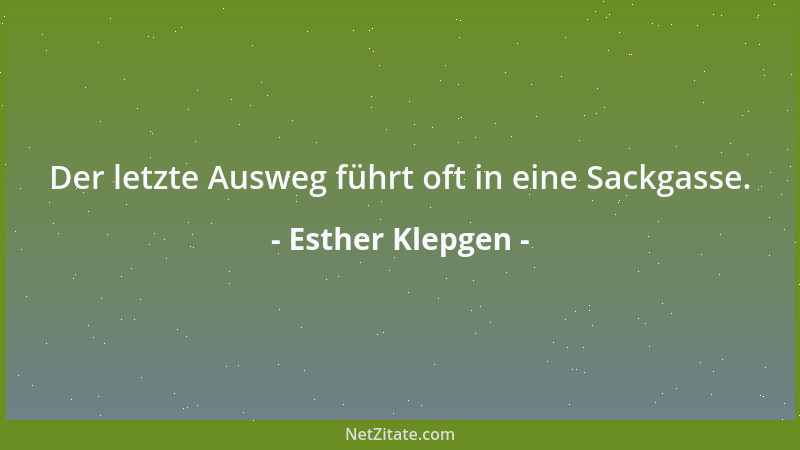 Esther Klepgen - Der letzte Ausweg führt oft in eine Sackgasse....