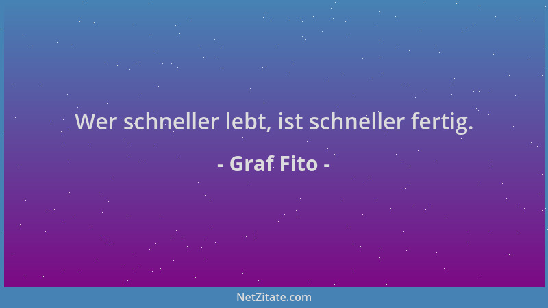 Graf Fito - Wer schneller lebt, ist schneller fertig....