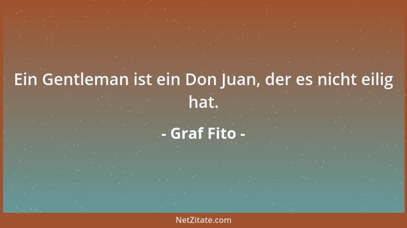 Graf Fito - Ein Gentleman ist ein Don Juan, der es nicht eilig hat....