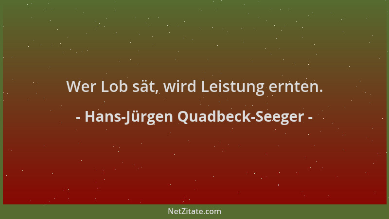Hans-Jürgen Quadbeck-Seeger - Wer Lob sät, wird Leistung ernten....