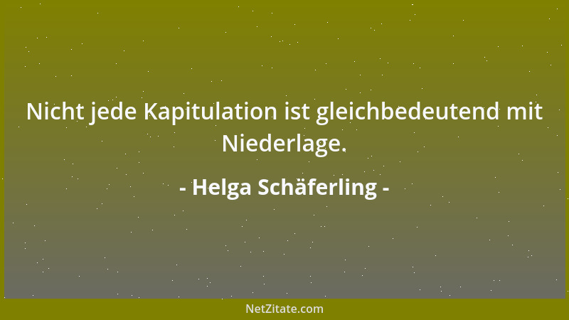 Helga Schäferling - Nicht jede Kapitulation ist gleichbedeutend mit Niederlage....