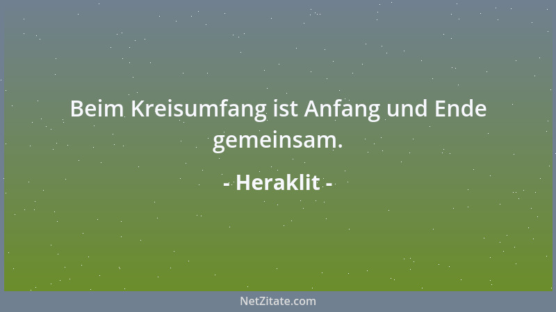 Heraklit - Beim Kreisumfang ist Anfang und Ende gemeinsam....