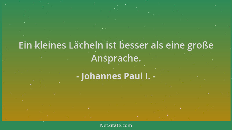 Johannes Paul I. - Ein kleines Lächeln ist besser als eine große Ansprache....