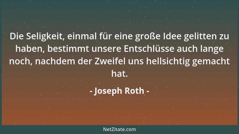 Joseph Roth - Die Genüsse sind stärker, so lange sie geheim bleiben....