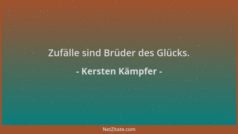 Kersten Kämpfer - Zufälle sind Brüder des Glücks....