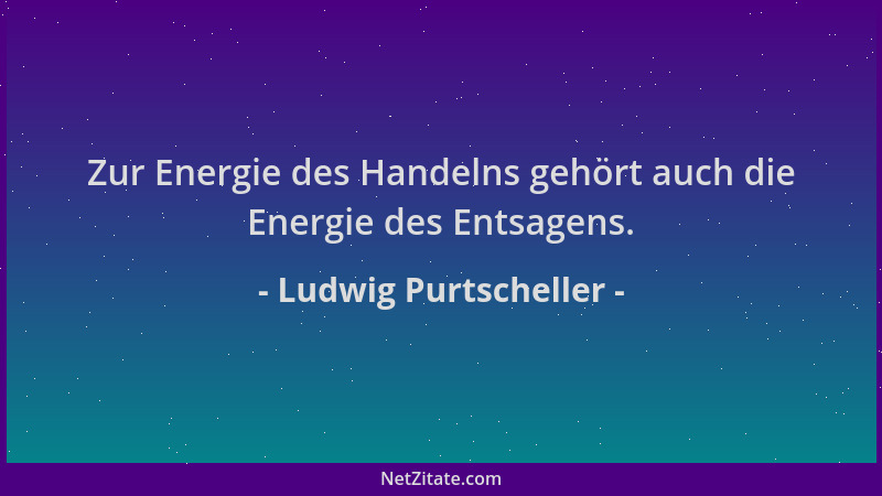 Ludwig Purtscheller - Zur Energie des Handelns gehört auch die Energie des Entsagens....