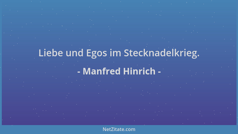 Manfred Hinrich - Liebe und Egos im Stecknadelkrieg....