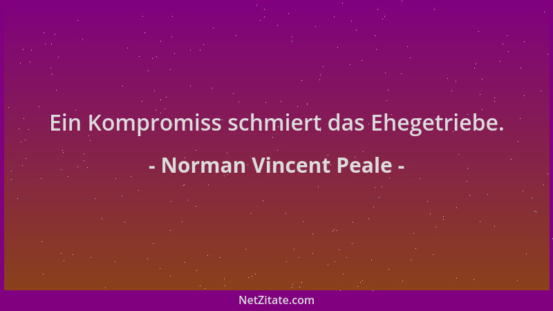Norman Vincent Peale - Ein Kompromiss schmiert das Ehegetriebe....