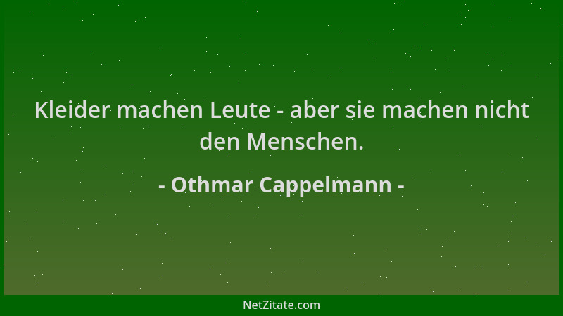 Othmar Cappelmann - Kleider machen Leute - aber sie machen nicht den Menschen....