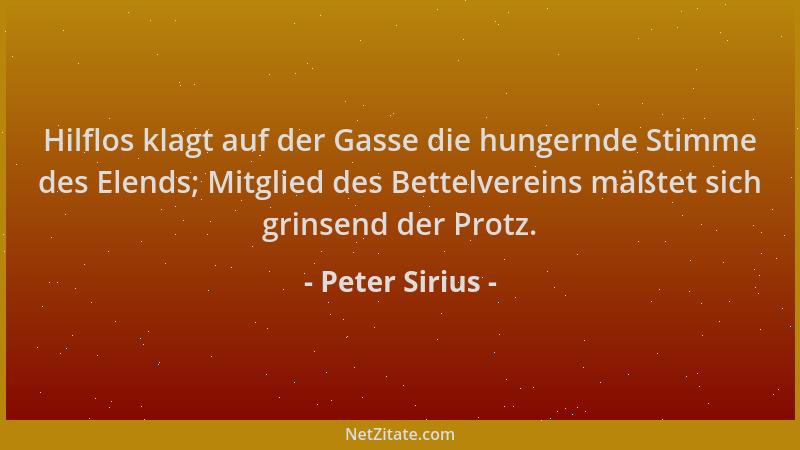 Peter Sirius - Hilflos klagt auf der Gasse die hungernde Stimme des Elends; Mitglied des Bettelvereins mäßtet sich grinsend...