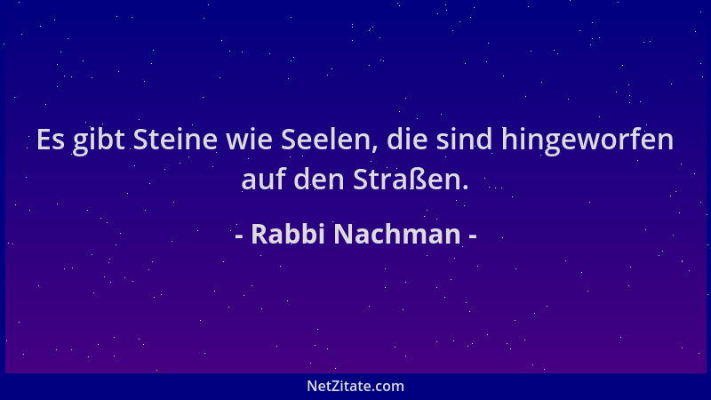 Rabbi Nachman - Es gibt Steine wie Seelen, die sind hingeworfen auf den Straßen....