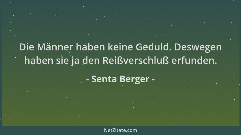 Senta Berger - Die Männer haben keine Geduld. Deswegen haben sie ja den Reißverschluß erfunden....