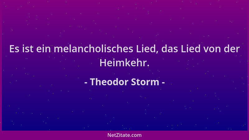 Theodor Storm - Es ist ein melancholisches Lied, das Lied von der Heimkehr....