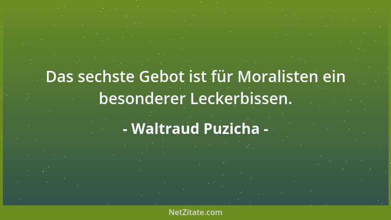 Waltraud Puzicha - Das sechste Gebot ist für Moralisten ein besonderer Leckerbissen....