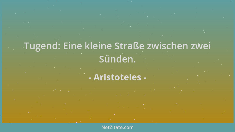 Aristoteles - Tugend: Eine kleine Straße zwischen zwei Sünden....
