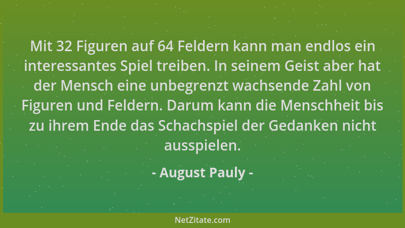August Pauly - Mit 32 Figuren auf 64 Feldern kann man endlos ein interessantes Spiel treiben. In seinem Geist aber hat der...