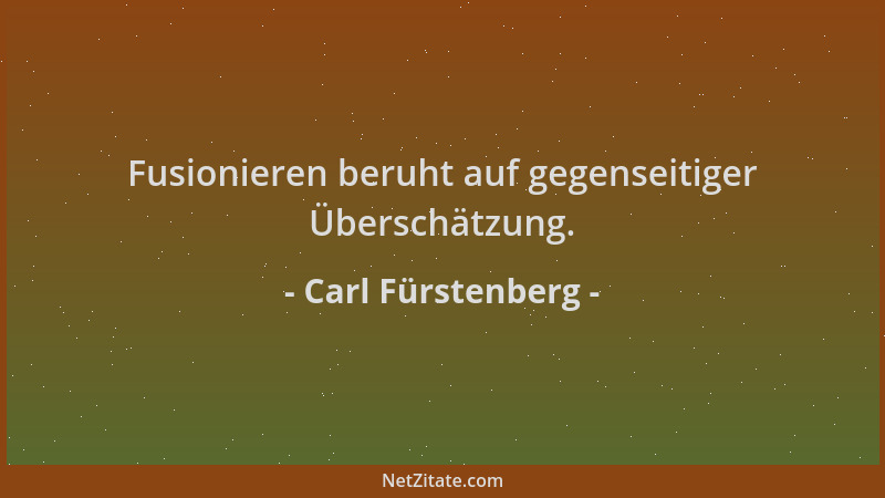 Carl Fürstenberg - Fusionieren beruht auf gegenseitiger Überschätzung....