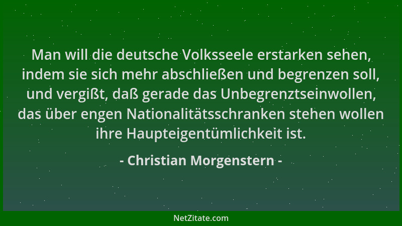 Christian Morgenstern - Man will die deutsche Volksseele erstarken sehen, indem sie sich mehr abschließen und begrenzen sol...