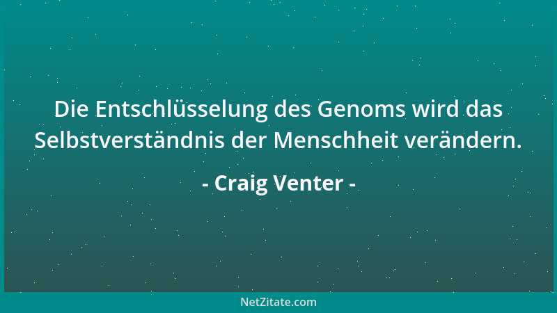 Craig Venter - Die Entschlüsselung des Genoms wird das Selbstverständnis der Menschheit verändern....