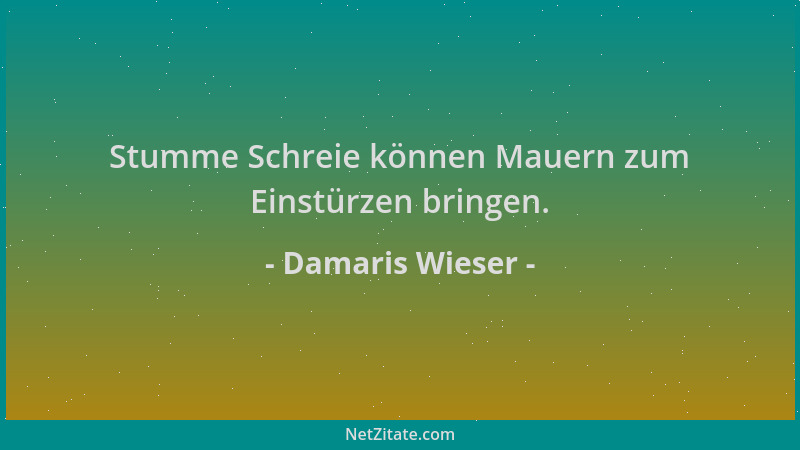 Damaris Wieser - Stumme Schreie können Mauern zum Einstürzen bringen....