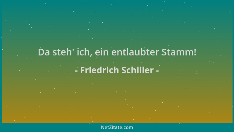 Friedrich Schiller - Da steh ' ich, ein entlaubter Stamm!...