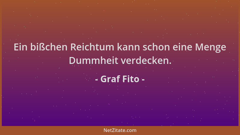 Graf Fito - Ein bißchen Reichtum kann schon eine Menge Dummheit verdecken....