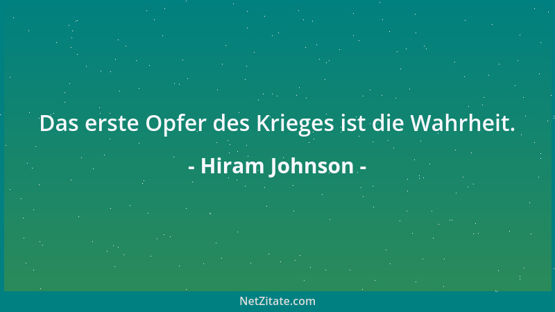 Hiram Johnson - Das erste Opfer des Krieges ist die Wahrheit....