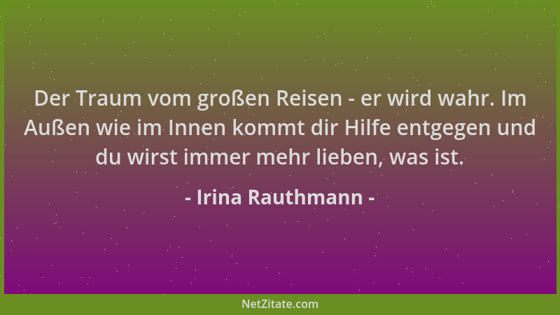 Irina Rauthmann - Der Traum vom großen Reisen - er wird wahr. Im Außen wie im Innen kommt dir Hilfe entgegen und du wirst i...