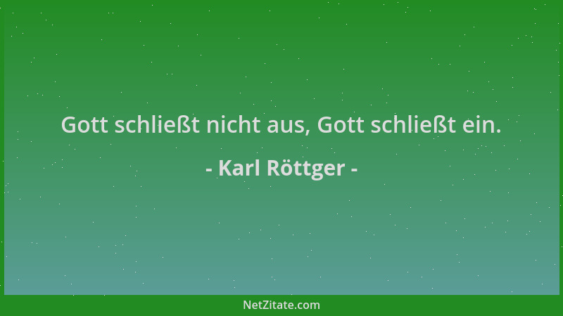 Karl Röttger - Gott schließt nicht aus, Gott schließt ein....