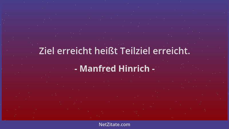 Manfred Hinrich - Ziel erreicht heißt Teilziel erreicht....
