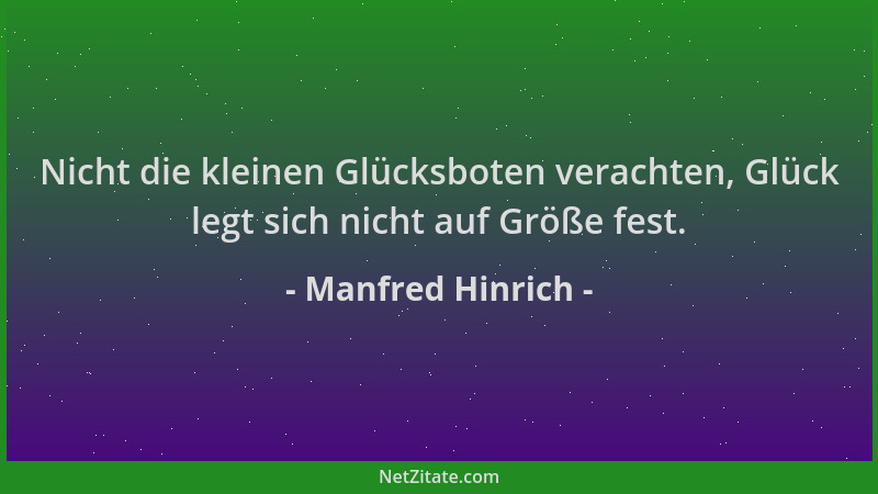 Manfred Hinrich - Nicht die kleinen Glücksboten verachten, Glück legt sich nicht auf Größe fest....
