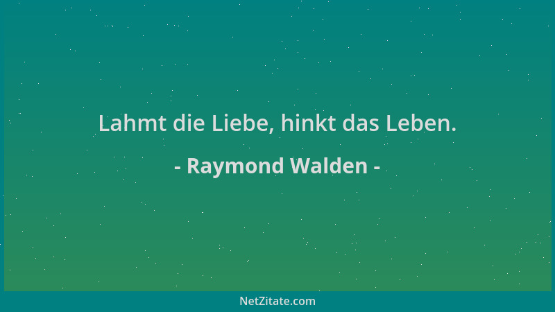 Raymond Walden - Lahmt die Liebe, hinkt das Leben....