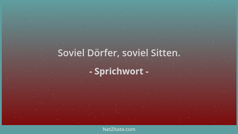 Sprichwort - Soviel Dörfer, soviel Sitten....