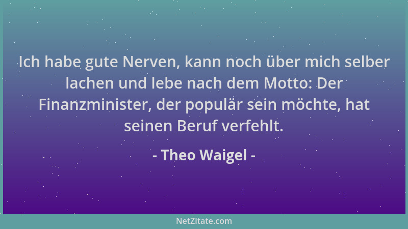 Theo Waigel - Ich habe gute Nerven, kann noch über mich selber lachen und lebe nach dem Motto: Der Finanzminister, der popu...