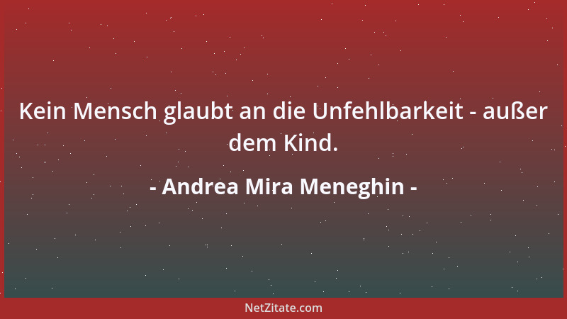 Andrea Mira Meneghin - Kein Mensch glaubt an die Unfehlbarkeit - außer dem Kind....