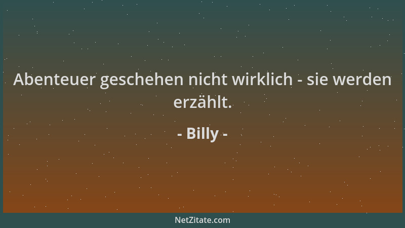 Billy - Abenteuer geschehen nicht wirklich - sie werden erzählt....
