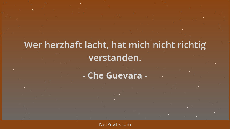 Che Guevara - Wer herzhaft lacht, hat mich nicht richtig verstanden....