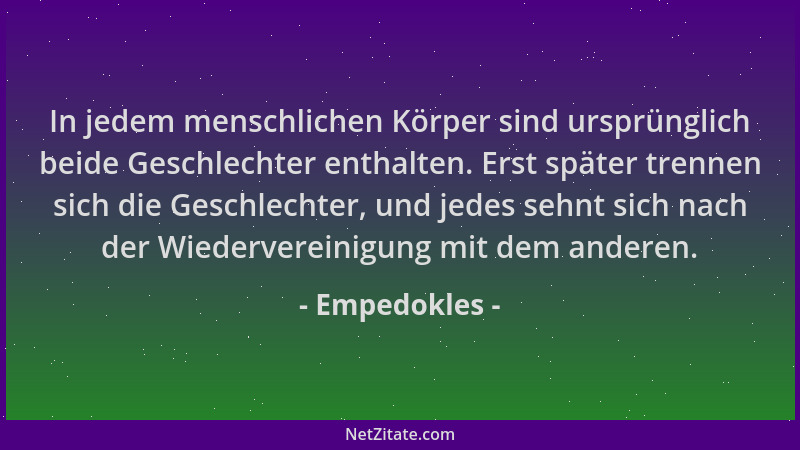 Empedokles - In jedem menschlichen Körper sind ursprünglich beide Geschlechter enthalten. Erst später trennen sich die Gesc...